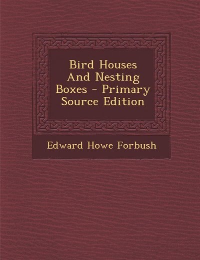 Couverture_Bird Houses And Nesting Boxes - Primary Source Edition