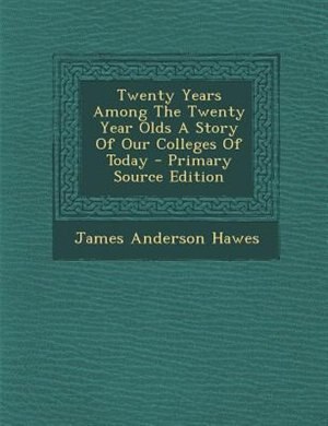 Couverture_Twenty Years Among The Twenty Year Olds A Story Of Our Colleges Of Today - Primary Source Edition