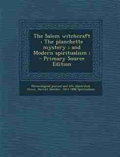 The Salem witchcraft ; The planchette mystery ; and Modern spiritualism ; - Primary Source Edition de Phrenological l journal and illustrated