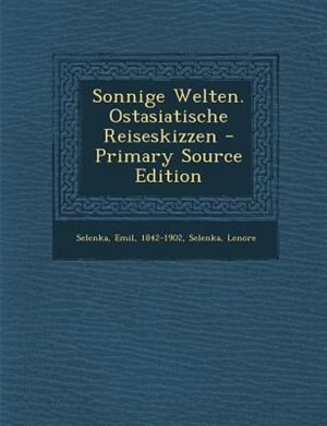 Couverture_Sonnige Welten. Ostasiatische Reiseskizzen - Primary Source Edition