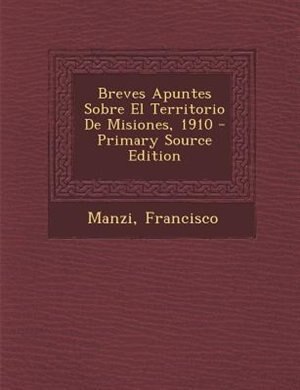 Couverture_Breves Apuntes Sobre El Territorio De Misiones, 1910
