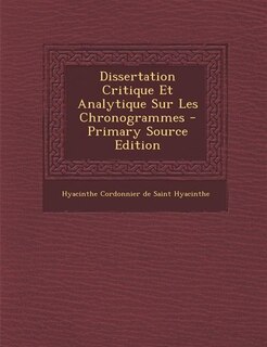 Couverture_Dissertation Critique Et Analytique Sur Les Chronogrammes - Primary Source Edition