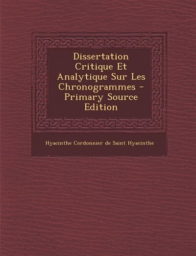 Couverture_Dissertation Critique Et Analytique Sur Les Chronogrammes - Primary Source Edition