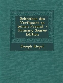Couverture_Schreiben des Verfassers an seinen Freund. - Primary Source Edition