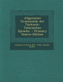 Front cover_Allgemeine Grammatik der Türkisch-Tatarischen Sprache. - Primary Source Edition