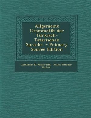 Front cover_Allgemeine Grammatik der Türkisch-Tatarischen Sprache. - Primary Source Edition