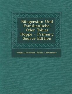 Front cover_B&uuml;rgersinn Und Familienliebe, Oder Tobias Hoppe - Primary Source Edition