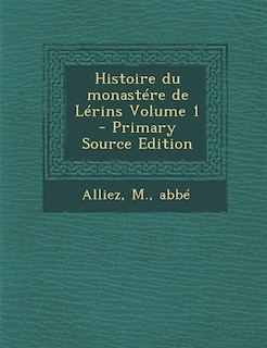 Front cover_Histoire du monastére de Lérins Volume 1 - Primary Source Edition