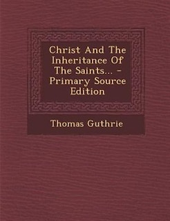 Front cover_Christ And The Inheritance Of The Saints... - Primary Source Edition