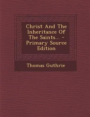 Front cover_Christ And The Inheritance Of The Saints... - Primary Source Edition