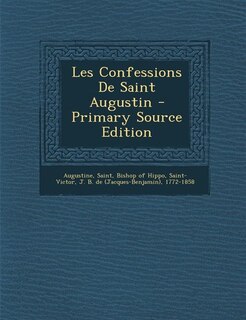 Les Confessions De Saint Augustin - Primary Source Edition
