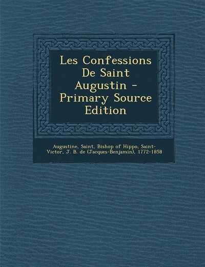 Les Confessions De Saint Augustin - Primary Source Edition