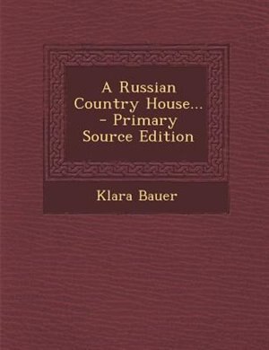 Front cover_A Russian Country House... - Primary Source Edition