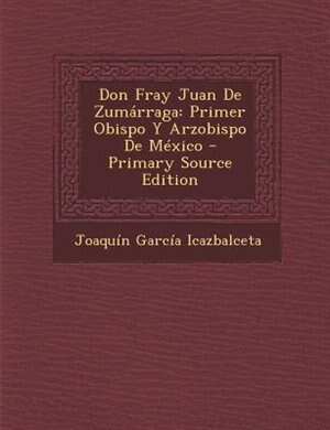 Couverture_Don Fray Juan De Zumárraga