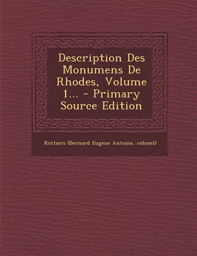 Couverture_Description Des Monumens De Rhodes, Volume 1... - Primary Source Edition