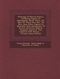 Couverture_Gleanings Of Natural History, Exhibiting Figures Of Quadrupedes, Birds, Plants, Etc. Most Of Which Have Not, Till Now, Been Either Figured Or Described