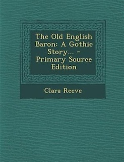 The Old English Baron: A Gothic Story...