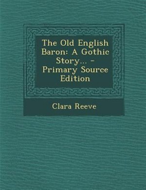 The Old English Baron: A Gothic Story...