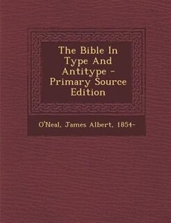 Front cover_The Bible In Type And Antitype - Primary Source Edition