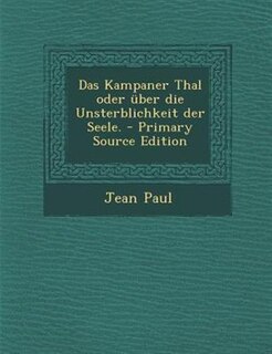 Front cover_Das Kampaner Thal oder &uuml;ber die Unsterblichkeit der Seele. - Primary Source Edition