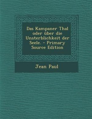 Front cover_Das Kampaner Thal oder &uuml;ber die Unsterblichkeit der Seele. - Primary Source Edition
