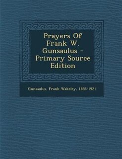 Couverture_Prayers Of Frank W. Gunsaulus - Primary Source Edition
