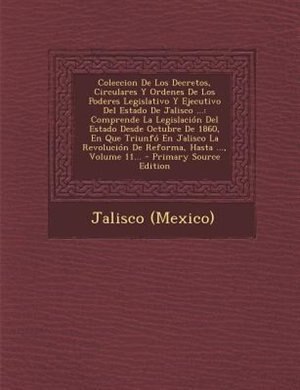 Front cover_Coleccion De Los Decretos, Circulares Y Ordenes De Los Poderes Legislativo Y Ejecutivo Del Estado De Jalisco ...