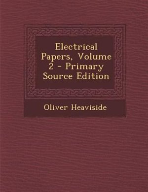 Electrical Papers, Volume 2 - Primary Source Edition