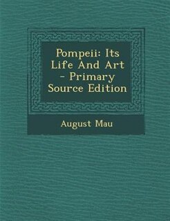 Pompeii: Its Life And Art - Primary Source Edition