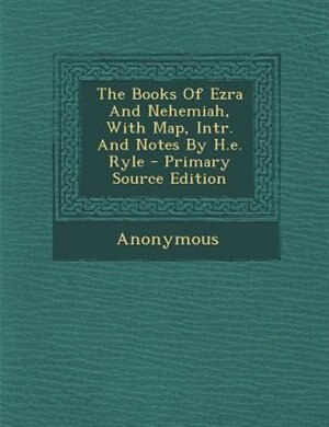 Front cover_The Books Of Ezra And Nehemiah, With Map, Intr. And Notes By H.e. Ryle - Primary Source Edition
