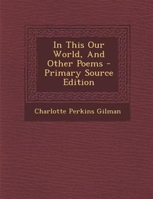 Front cover_In This Our World, And Other Poems - Primary Source Edition