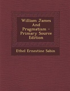 Couverture_William James And Pragmatism - Primary Source Edition
