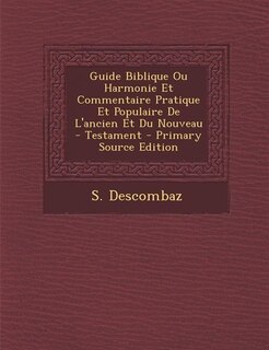 Front cover_Guide Biblique Ou Harmonie Et Commentaire Pratique Et Populaire De L'ancien Et Du Nouveau - Testament - Primary Source Edition