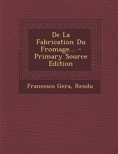 De La Fabrication Du Fromage... - Primary Source Edition