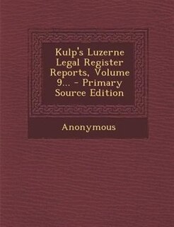 Couverture_Kulp's Luzerne Legal Register Reports, Volume 9... - Primary Source Edition