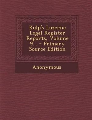 Couverture_Kulp's Luzerne Legal Register Reports, Volume 9... - Primary Source Edition