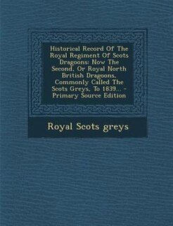 Front cover_Historical Record Of The Royal Regiment Of Scots Dragoons