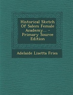 Couverture_Historical Sketch Of Salem Female Academy... - Primary Source Edition