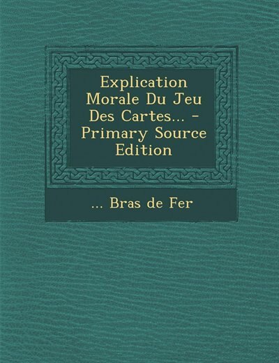 Front cover_Explication Morale Du Jeu Des Cartes... - Primary Source Edition