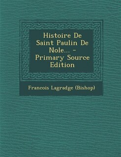 Front cover_Histoire De Saint Paulin De Nole... - Primary Source Edition