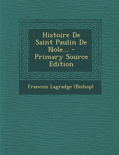 Front cover_Histoire De Saint Paulin De Nole... - Primary Source Edition