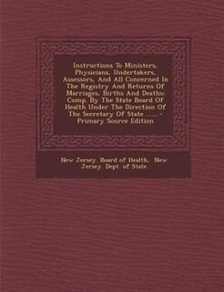 Front cover_Instructions To Ministers, Physicians, Undertakers, Assessors, And All Concerned In The Registry And Returns Of Marriages, Births And Deaths