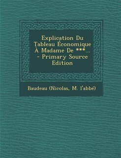 Front cover_Explication Du Tableau Économique À Madame De ***... - Primary Source Edition