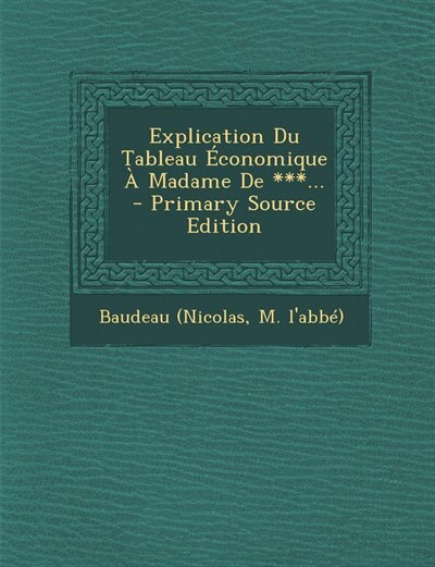 Front cover_Explication Du Tableau Économique À Madame De ***... - Primary Source Edition