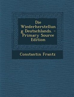 Couverture_Die Wiederherstellung Deutschlands. - Primary Source Edition