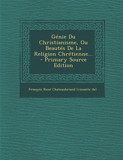Couverture_Génie Du Christianisme, Ou Beautés De La Religion Chrétienne... - Primary Source Edition