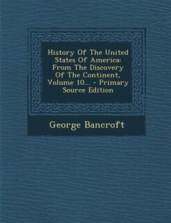 History Of The United States Of America: From The Discovery Of The Continent, Volume 10... - Primary Source Edition