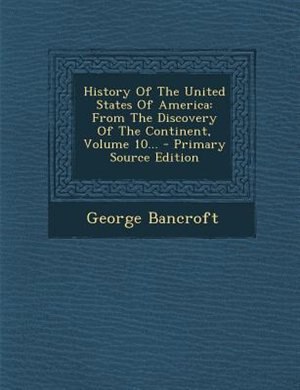 History Of The United States Of America: From The Discovery Of The Continent, Volume 10... - Primary Source Edition