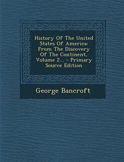 History Of The United States Of America: From The Discovery Of The Continent, Volume 2... - Primary Source Edition