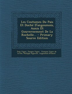 Front cover_Les Coutumes Du Pais Et Duché D'angoumois, Aunis Et Gouvernement De La Rochelle... - Primary Source Edition
